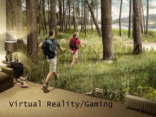 Virtual Reality/Gaming
 