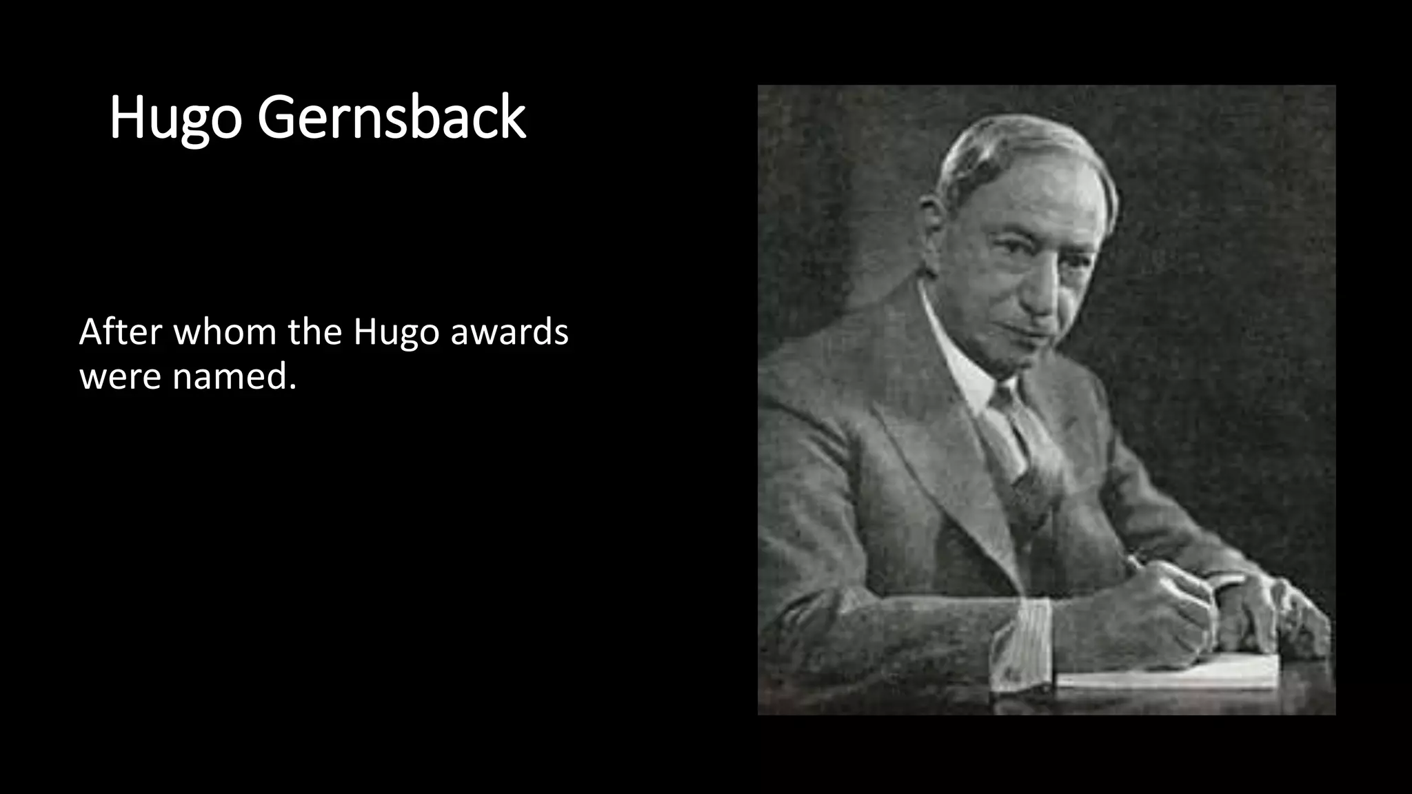Hugo Gernsback
After whom the Hugo awards
were named.
 