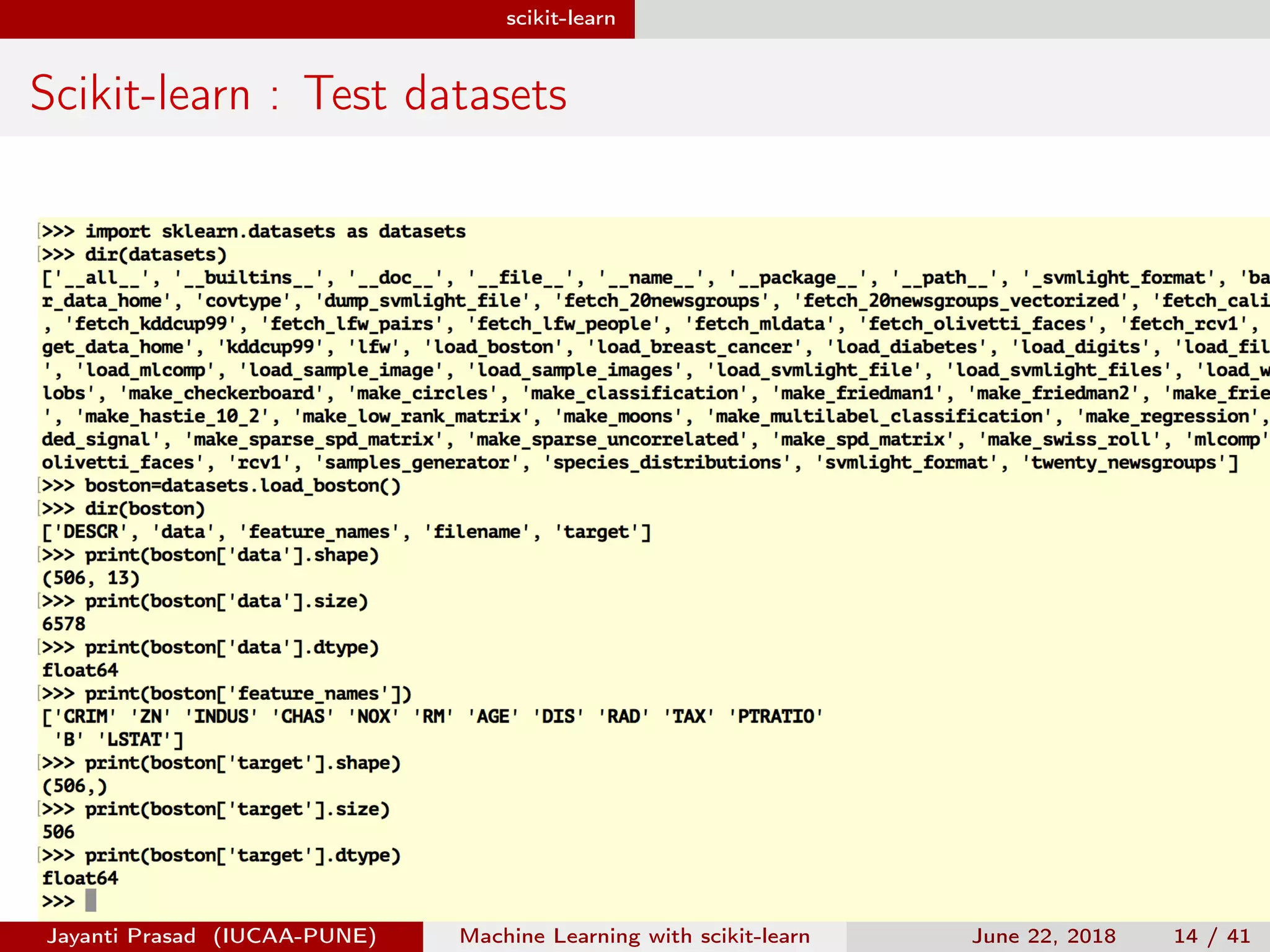 scikit-learn
Scikit-learn : Test datasets
Jayanti Prasad (IUCAA-PUNE) Machine Learning with scikit-learn June 22, 2018 14 / 41
 