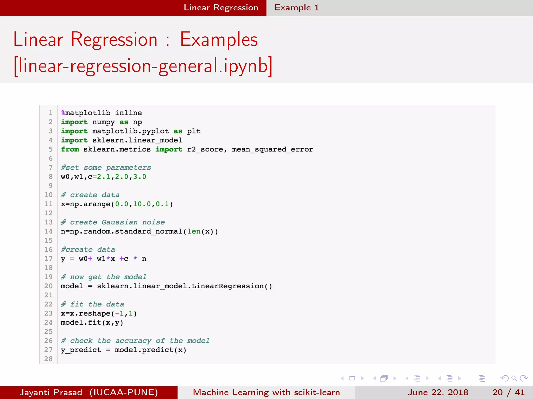 Linear Regression Example 1
Linear Regression : Examples
[linear-regression-general.ipynb]
Jayanti Prasad (IUCAA-PUNE) Machine Learning with scikit-learn June 22, 2018 20 / 41
 