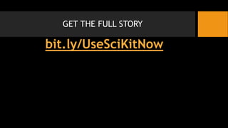 GET THE FULL STORY
bit.ly/UseSciKitNow
 