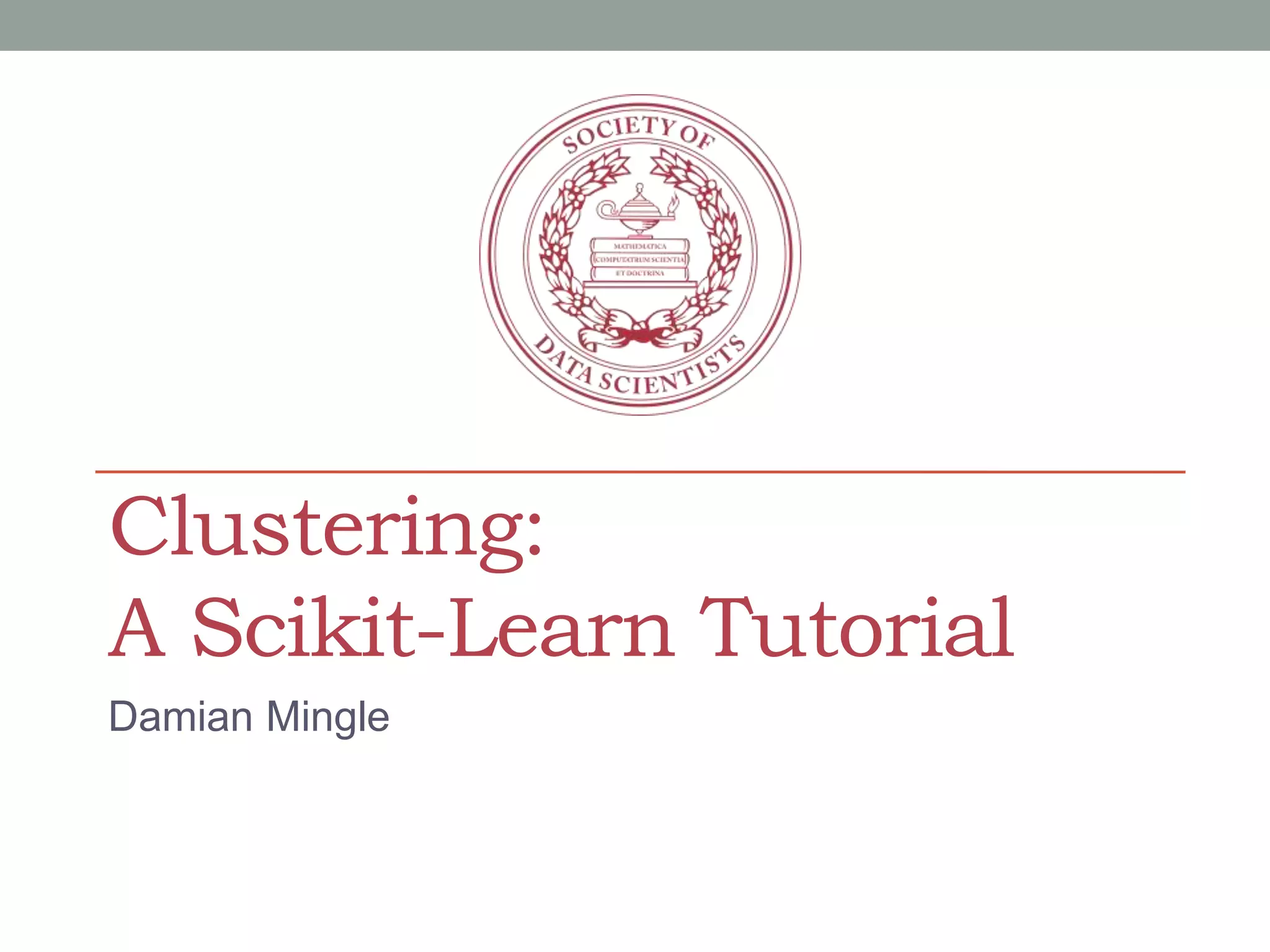 Clustering: A Scikit-Learn Tutorial Damian Mingle 