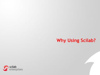 Why Using Scilab?
 