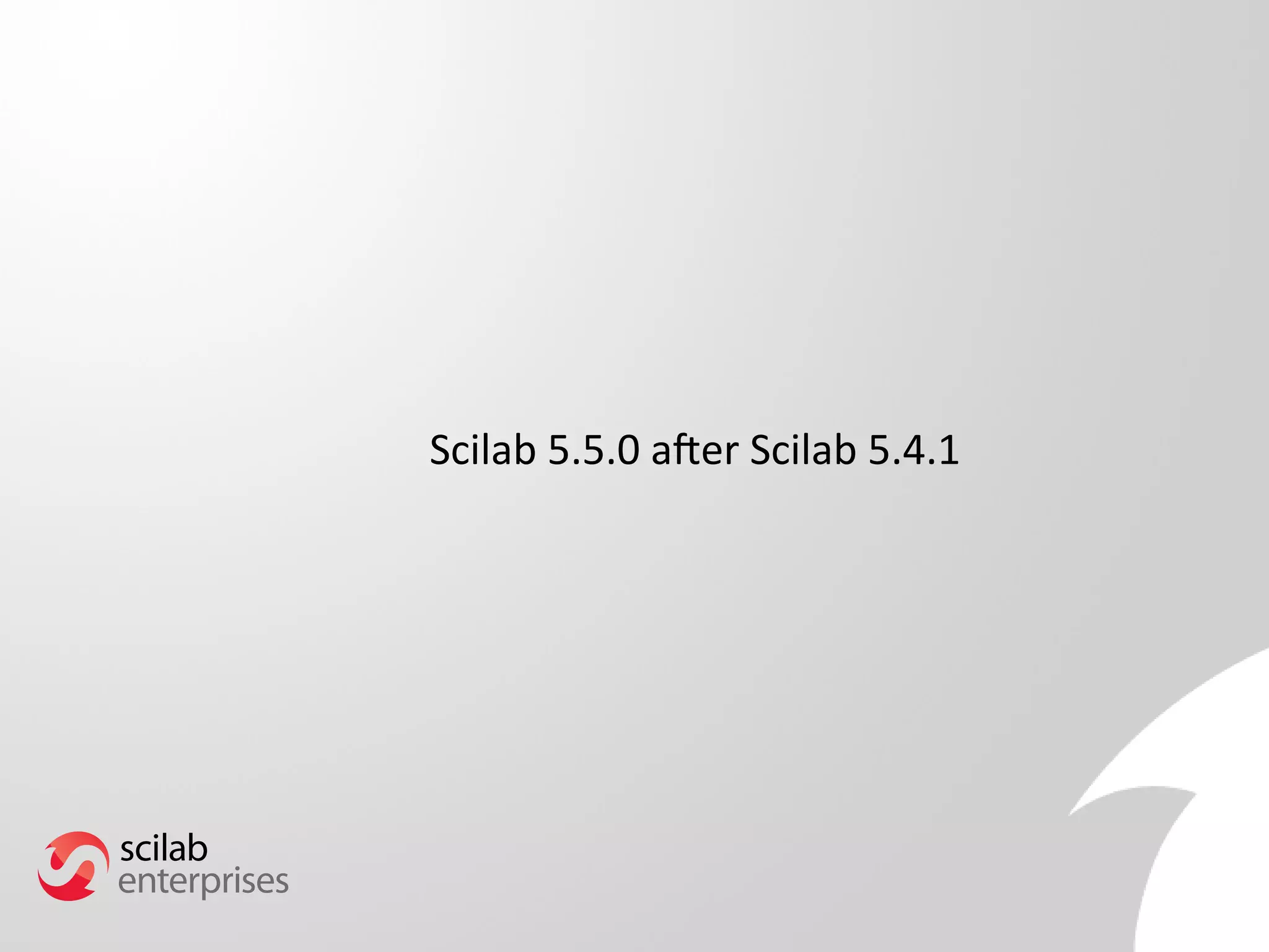 Scilab 5.5.0 after Scilab 5.4.1 
 