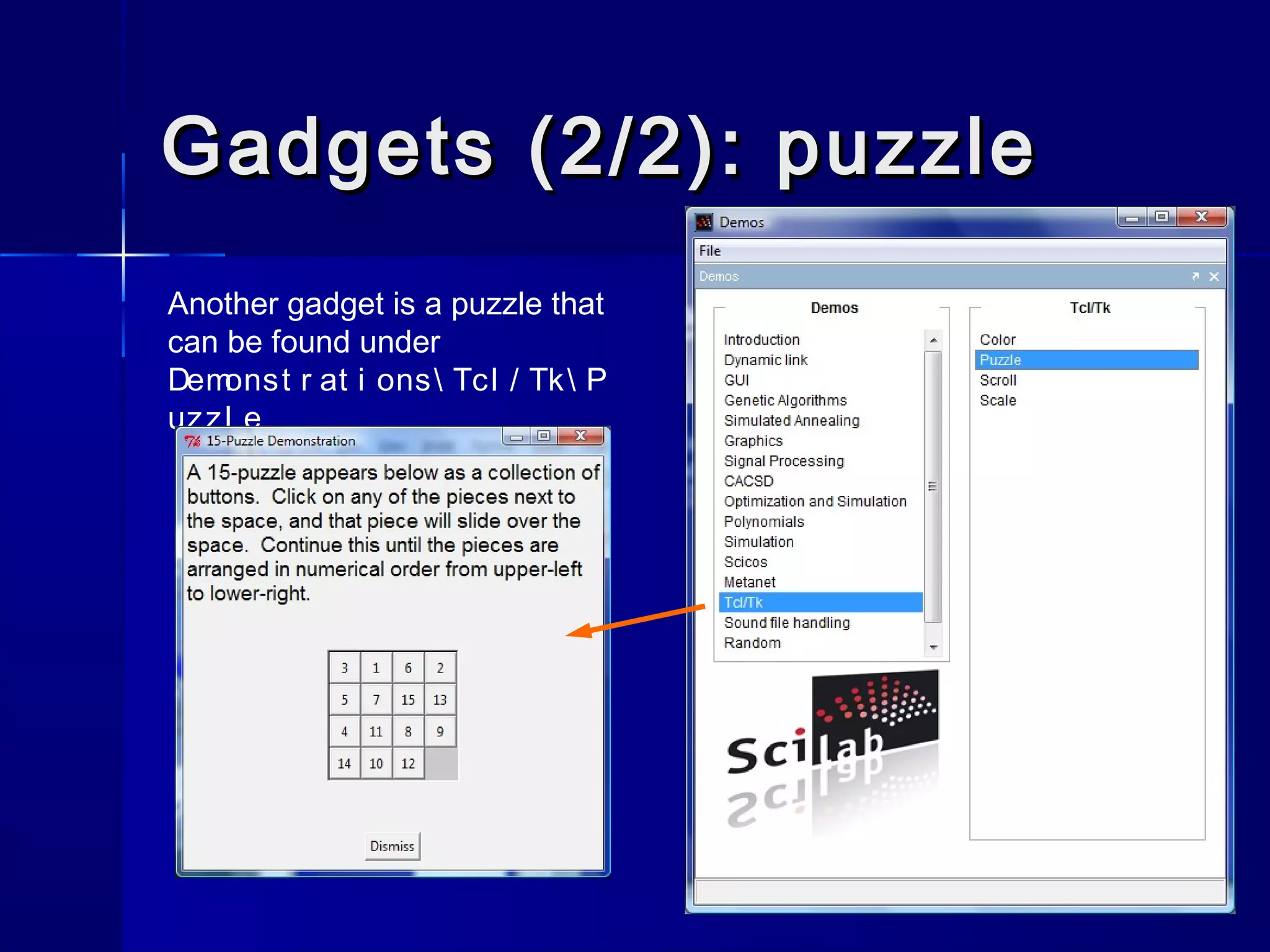 Gadgets (2/2): puzzleGadgets (2/2): puzzle
Another gadget is a puzzle that
can be found under
Demonst r at i ons Tcl / Tk P
uzzl e
 