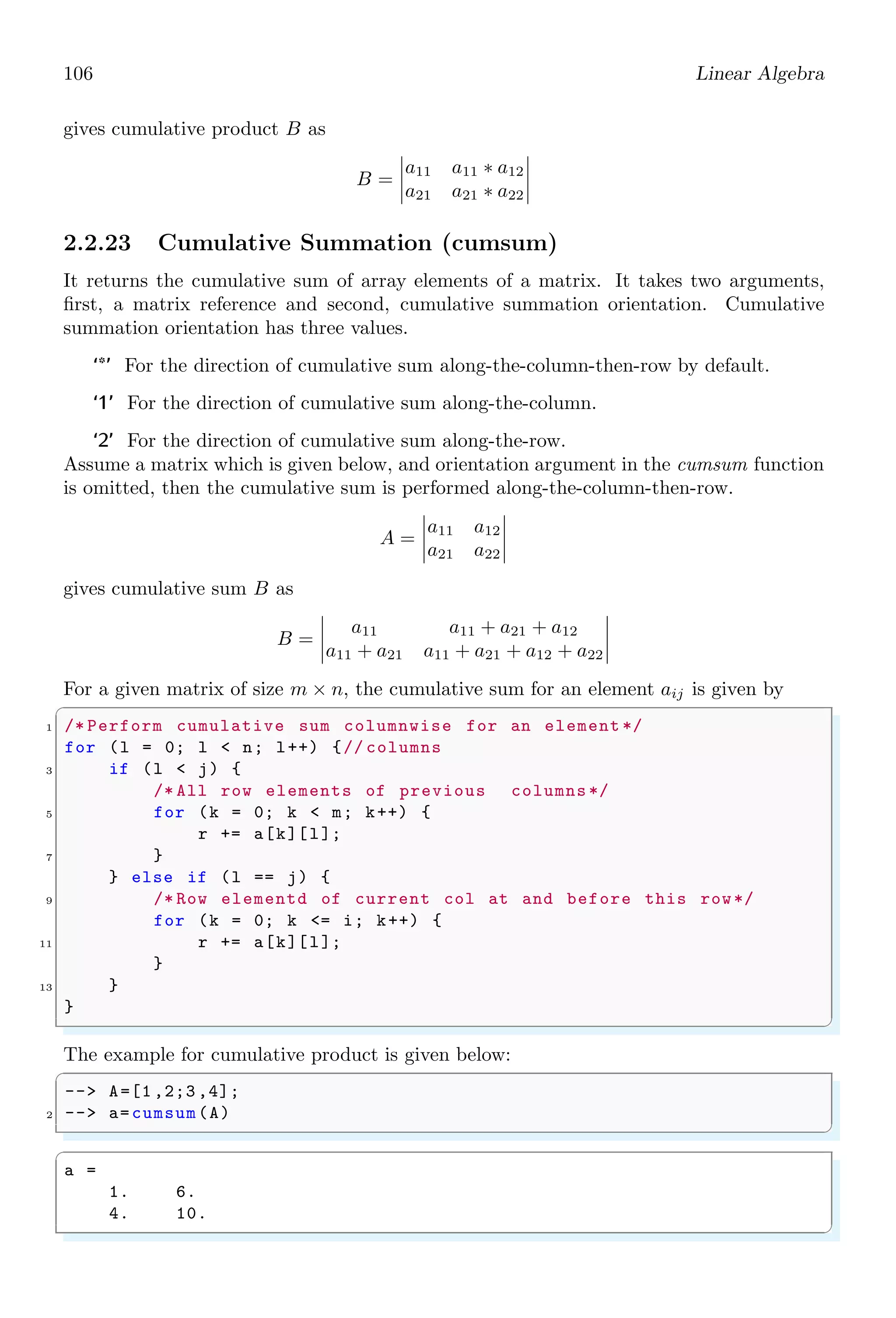 72 Scilab Core
1.4.52 Null
null is used to delete an element from a list. Actually null does not delete and element
from the list but it replace the element identified by index with a null value.
✞
--l=list (1,2,3) ;
2 --l(2)=null ()
✌
✆
✞
l =
1.
3.
✌
✆
1.4.53 Pause
pause keyword interrupt the loop and hold for user’s response. Scilab prompt for resume
or abort after each pause interrupt.
✞
1 -- i = 0;
-- while i10 do
3 -- disp (i);
-- i = i + 1;
5 -- if(i5)
-- pause;// pause the loop
7 -- end
-- end
✌
✆
✞
0.
1.
2.
3.
4.
5.
Type ’resume ’ or ’abort ’ to return to standard level prompt.
✌
✆
If user’s response is ‘resume’ loop iterate once again for next value of i and again ask for
user’s response as value of i is larger than ‘5’. If user’s response is ‘abort’ then loop is
terminated.
1.4.54 Predefined Variables (predef)
predef is used to protect a variable being modified or redefined.
✞
1 -- // Gets the number of protected variables .
-- n = predef ();
3 -- // sets the max(n, 7) last defined variables as
-- // protected , it also return the old and new
5 -- // value of protected variables number.
-- oldnew = predef(n);
7 -- // Sets all variables protected , it also returns
 