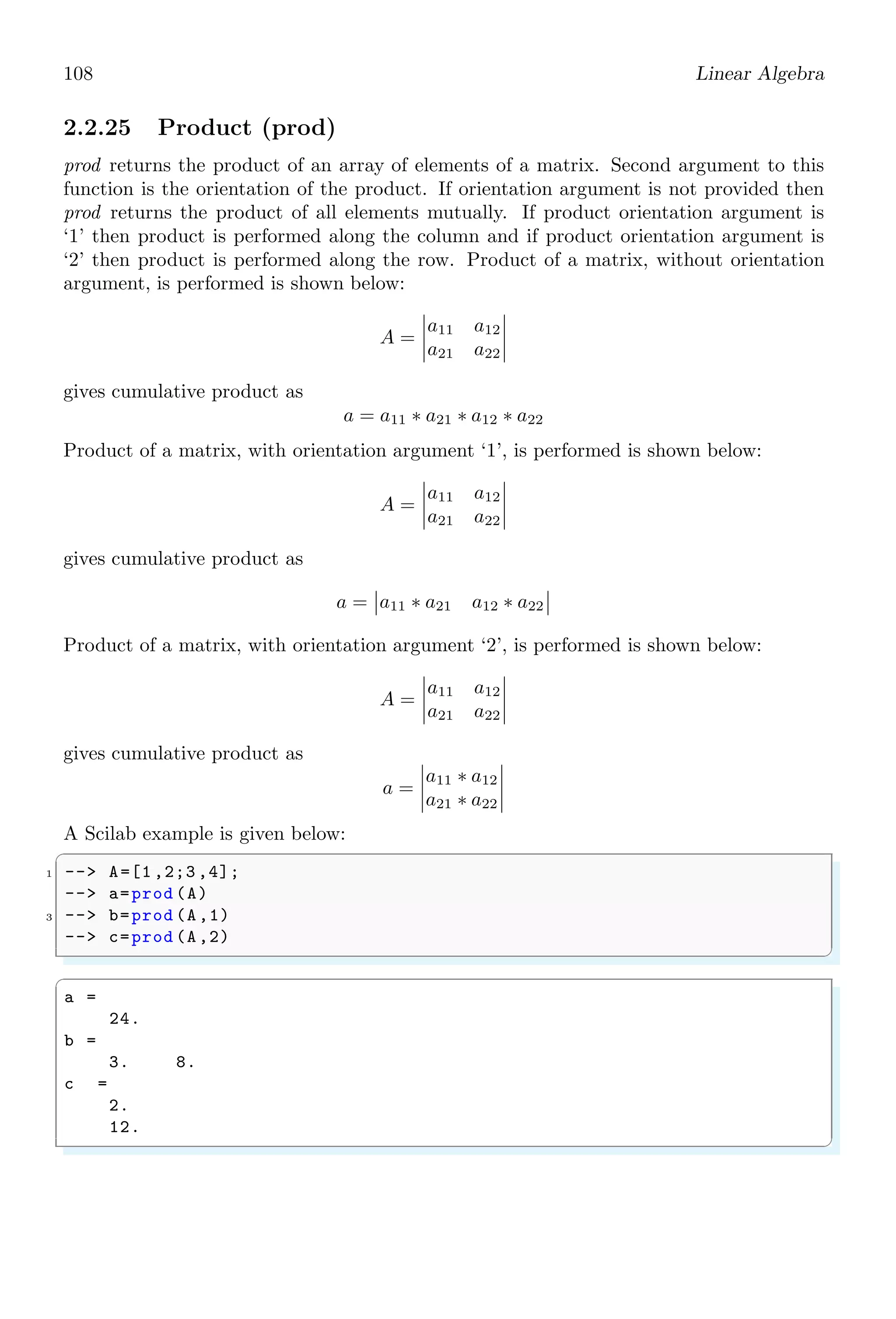 74 Scilab Core
✞
1 --r=rand (10,1, uniform ) //10 rows 1 columns
✌
✆
✞
r =
0.7560439
0.0002211
0.3303271
0.6653811
0.6283918
0.8497452
0.6857310
0.8782165
0.0683740
0.5608486
✌
✆
1.4.58 Read Gateway
Each module is assigned a gateway id and this id can be assessed by using readgateway
command.
✞
1 -- [primitives ,primitivesID ,gatewayID ] = readgateway (’core ’);
-- primitives (1); // ’debug ’ primitive
3 -- primitivesID (1); // 1 is ID of ’debug ’ in ’core ’ gateway
-- gatewayID (1) // 13 is ID of ’core ’ gateway in Scilab
✌
✆
✞
ans =
13
✌
✆
1.4.59 Resume
resume invokes Scilab to return to the current execution or resume the current execution
and copy some local variables. Scilab asks for resume or abort keywords when a loop is
paused by pause command. If resume is entered, then loop is started again and if abort is
entered then loop is exits. pause, resume and abort are treated as inter process interrupts.
✞
-- i = 0;
2 -- while i10 do
-- disp (i);
4 -- i = i + 1;
-- if(i5)
6 -- pause; // pause the loop
-- end
8 -- end
✌
✆
✞
0.
1.
2.
 