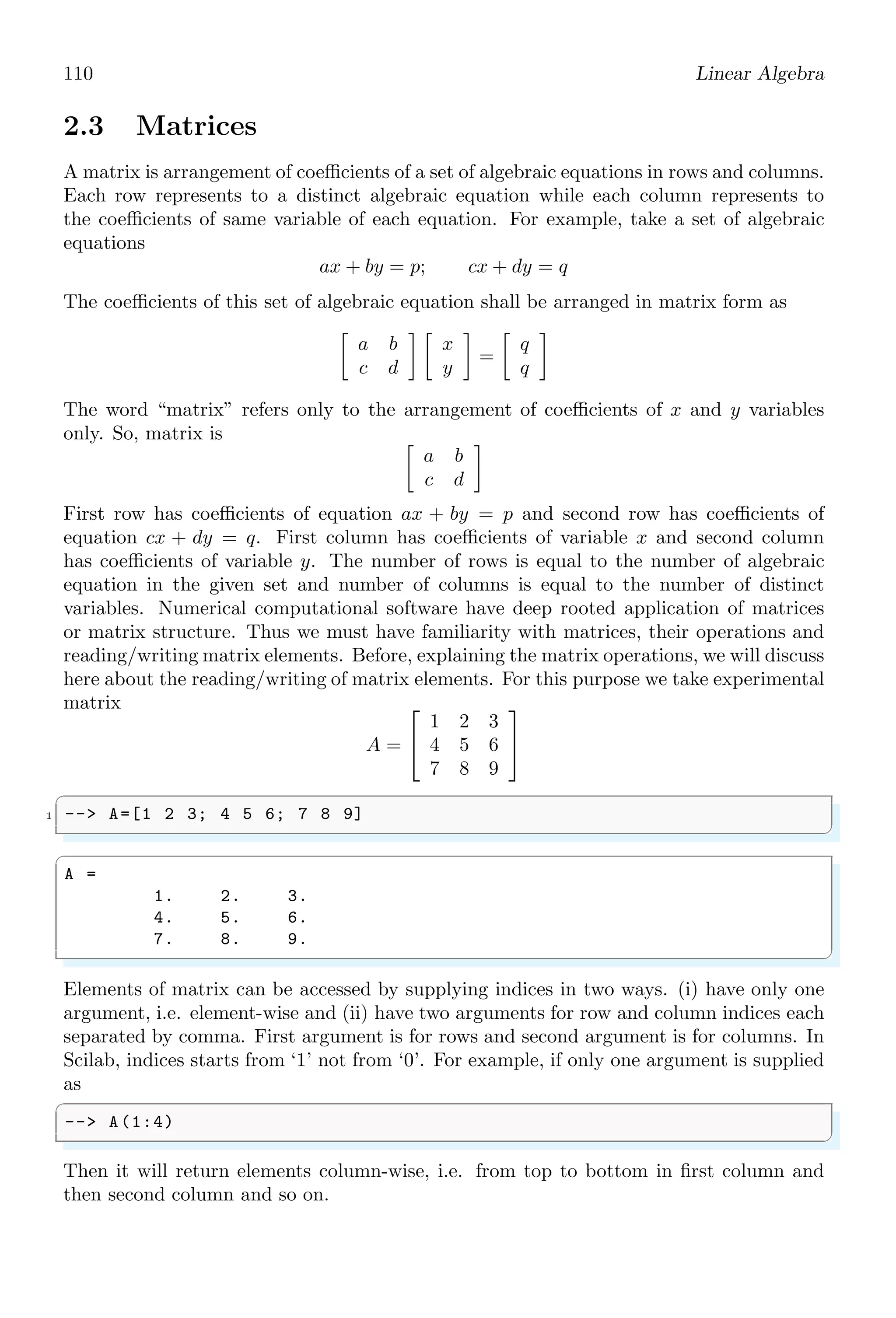 76 Scilab Core
1.4.63 Temporary Directory (TMPDIR)
‘TMPDIR’ is a token that points to the path of the temporary directory being used by
Scilab as its scratch directory, or it is being used for storing temprary data, files etc. For
my windows system the Scilab temporary directory path is
✞
1 -- path = TMPDIR;
-- disp (path )
✌
✆
✞
C: DOCUME ~1 ADMINI ~1 LOCALS ~1 Temp SCI_TMP _3104_
✌
✆
1.4.64 Test Matrix
testmatrix is used to generate special matrices, like Magic, Frank and Hilbert matrices.
The type of matrix being generated is identified by the first argument of this function.
For magic matrix, keyword is ‘magi’, for Frank matrix, keyword is ‘frk’ and for Hilbert
matrix, keyword is ‘hilb’. See the following examples, for magic matrix.
✞
1 -- [y]= testmatrix (’magi ’ ,2)
✌
✆
✞
[]
✌
✆
Frank matrix can be generated by
✞
1 -- [y]= testmatrix (’frk ’ ,2)
✌
✆
✞
y =
2. 1.
1. 1.
✌
✆
Hilbert matrix by
✞
1 -- [y]= testmatrix (’hilb ’ ,2)
✌
✆
✞
y =
4. - 6.
- 6. 12.
✌
✆
1.4.65 Then
then keyword is used along-with if keyword in the sequence of if-then-else structure. If if
condition is ‘true’ then statement inside the then block are executed otherwise statement
in else block are executed.
 