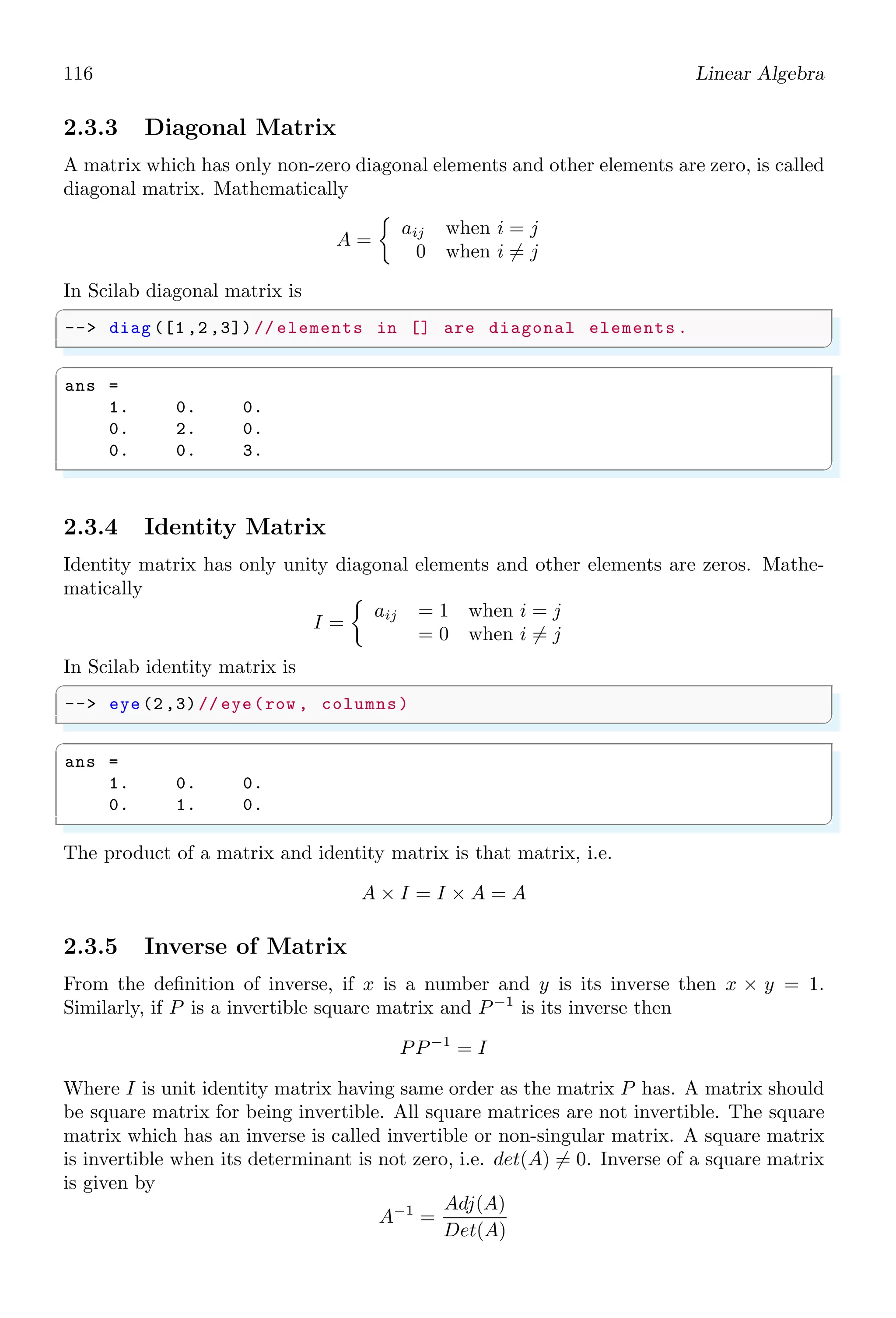 82 Scilab Core
When function is called like
✞
-- [x,y]= myF (5,2);
✌
✆
output on the screen is visible like
✞
x =
7.
y =
3.
✌
✆
If an output variable is not declared inside the function body, either as a returned
value or as a declared value, then when function is called with full decoration, will show
errors.
✞
-- function [x, y]= myF(a, b)
2 -- x=a+b; // expressions
-- endfunction
✌
✆
Since Scilab 6.0 version, a function may also be finished by using only ‘end’ keyword. deff
function may be used for inline definition of a function. Its syntax is
✞
1 -- deff (’[out var ]= func name (var 1, var 2)’ ,..
’function statements ’)
✌
✆
To define function z = x + y as inline function, method is
✞
-- deff (’[z]=f(x,y)’,’z=x+y’)
✌
✆
Here f is function name that would be called later. Since Scilab 6.0, function without
output argument cannot be called in assignment expression anymore. For example,
✞
1 -- function myFunc(i, j)
-- return i+j;
3 -- endfunction
-- r=myFunc (2, 3)// returns error in Scilab = 6.0
✌
✆
1.5.2 Rewriting Own Function
Scilab allow function rewriting with or without same signature. When new function is
written with same name as the existing function has, then new function hides to the
existing function with same name. Now, new function needs the parameter to be passed
to it in accordance with new signature of the function.
✞
-- function myF(a, b)// User defined function .
2 -- z=a+b;
-- disp (z);
4 -- endfunction
-- function myF(a, b)// rewritten function .
6 -- z=a*b;
 