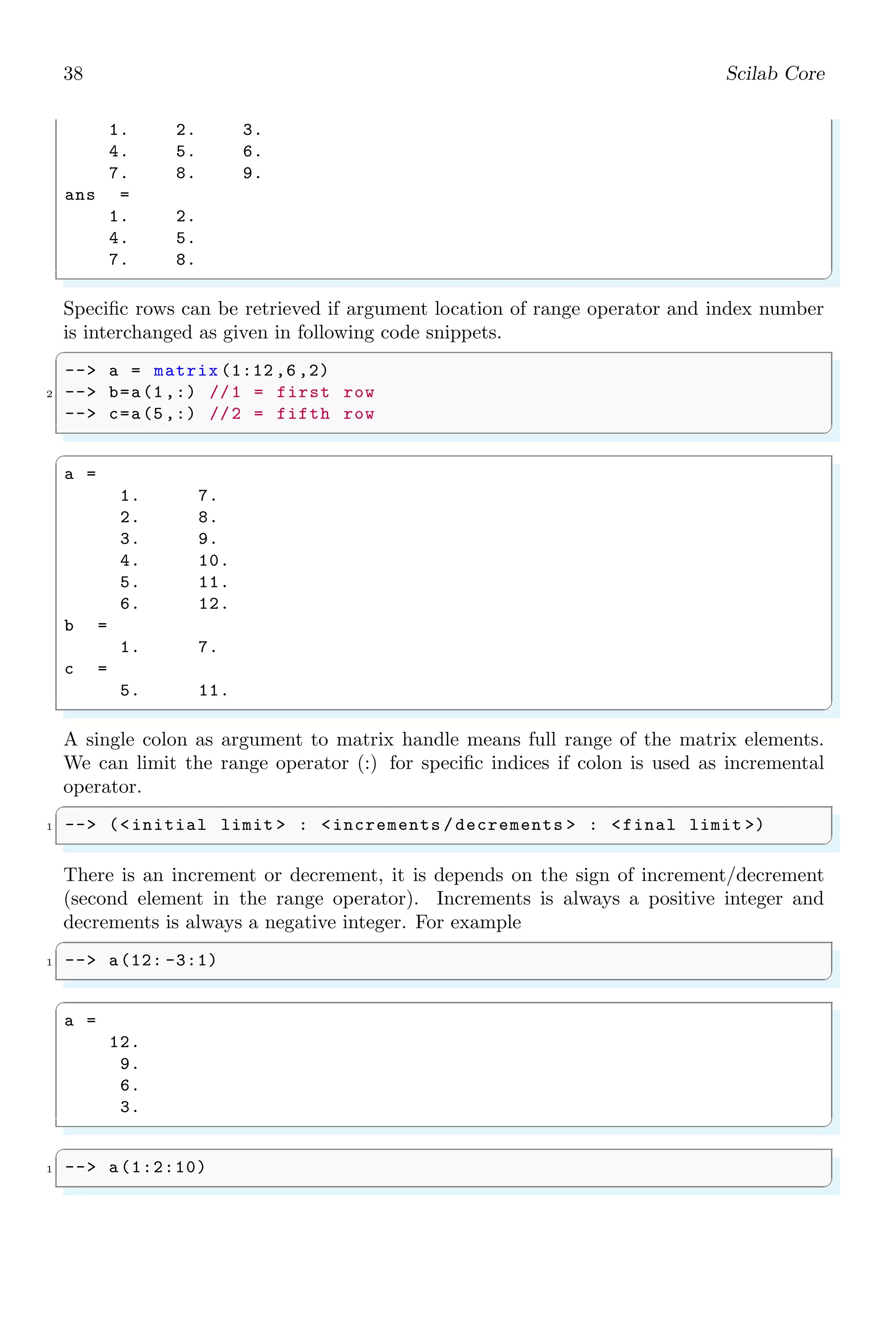 1
0
= 0.5
Now, the computational error by two methods is 0.50 − 0.45 = 0.05. So, computational
errors, not only occur due to selection of number of steps but they also occur when we
select different types of solution methods.
1.2 Simple Arithmetic
Before we start the expertise application of Scilab in numerical programming, we first be
hands out with simple mathematical applications like addition, subtraction, multiplica-
tion, division, scoping and application of inbuilt functions.
 