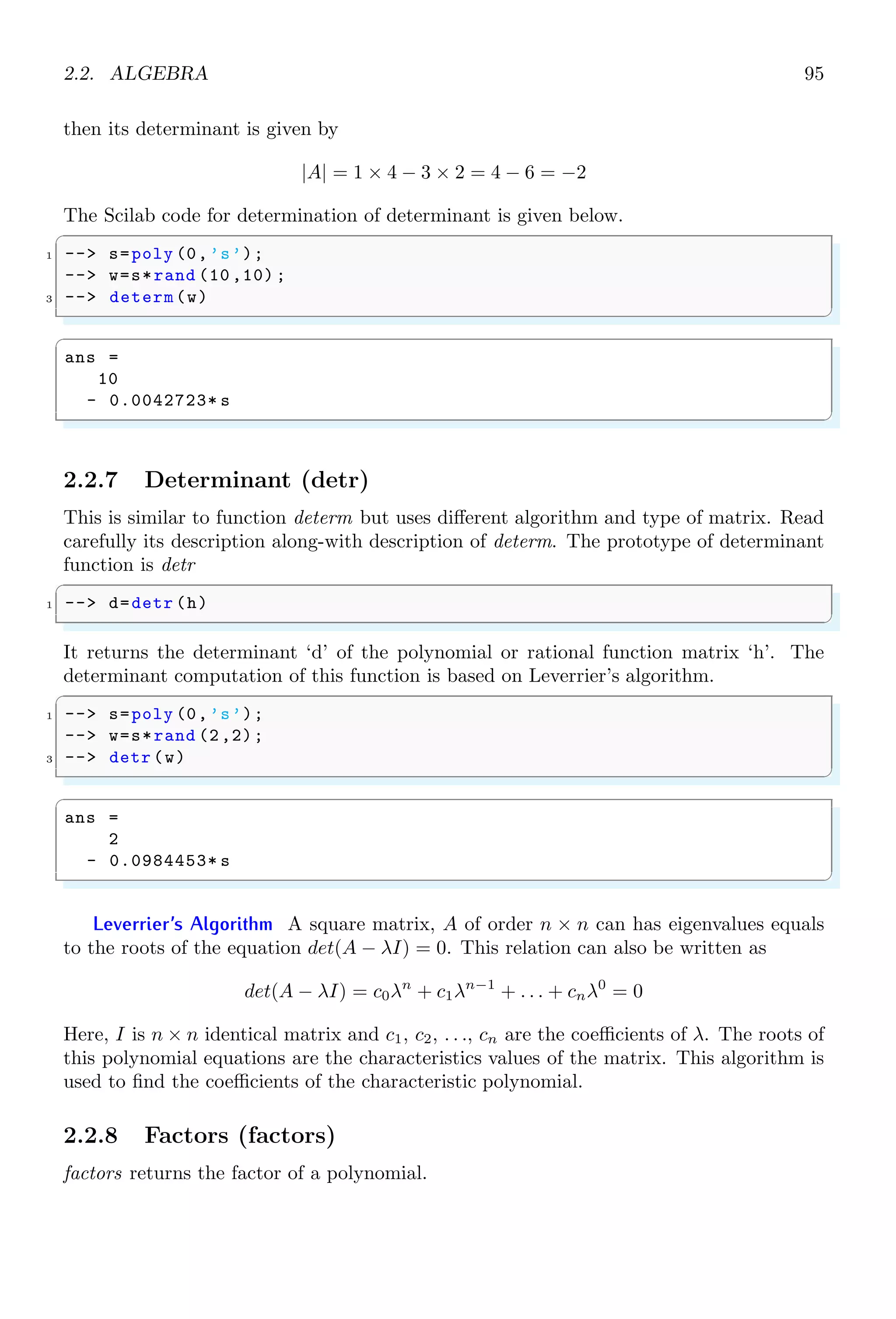 1.4. CORE KEYWORDS 61
ans =
3. 2. 1.
6. 5. 4.
✌
✆
1.4.27 For
for keyword is used to start a loop to perform an operation multiple times. Each for loop
must be closed by keyword end. Here noted that, the for loop accepts range operator.
If there are three elements then first element is lower limit of for loop, second element
is used for increment and third element is upper limit of for loop. If there are only two
elements in the range operator then its first and second elements are used as lower and
upper limits of the for loop and default increment value, i.e. 1 is used as increments.
✞
1 -- for i=1:5
-- disp (i);
3 -- end
✌
✆
✞
1.
2.
3.
4.
5.
✌
✆
1.4.28 Format
format is used to toggle the output of number format (i.e. wrapping of decimal places of a
decimal number in scientific notation or rounding up of digits etc). There are two formats
or number outputs. (i) variable format (‘v’) and exponential format (‘e’). Followings are
the method of use of format command.
✞
1 -- x=rand (1,5); // Five random numbers
-- format(’v’ ,10);// set random number 10 digits
3 -- // long to variable v
-- format (20) ; // set random number 20 digits
5 -- // long to variable v
-- format(’e’ ,10);// set random number 10 digits
7 -- // long and variable as exponential
-- format (20) ; // set random number 20 digits
9 -- // long and variable as exponential
✌
✆
Following is the example of getting numbers in required formats. In variable format
✞
1 -- x=rand (1,2); // Two random numbers
-- format(’v’ ,10);
3 -- x
✌
✆
 