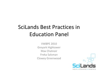 SciLands Best Practices in Education Panel VWBPE 2010 Greyark Hightower Max Chatnoir Freka Salsman Clowey Greenwood 