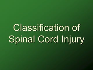 Classification of
Spinal Cord Injury
 