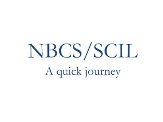 NBCS/SCIL
A quick journey
 
