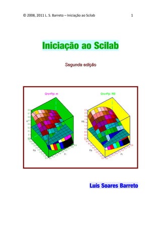 © 2008, 2011 L. S. Barreto – Iniciação ao Scilab

1

Iniciação ao Scilab
Segunda edição

Luís Soares Barreto

 