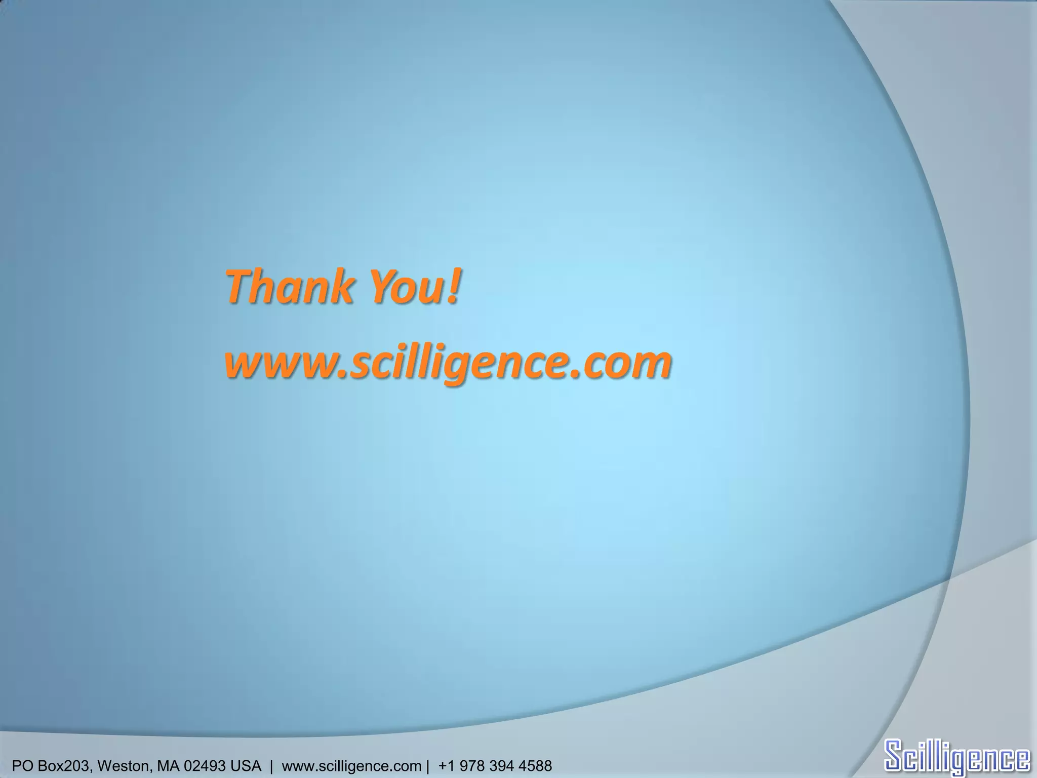 Thank You!
                           www.scilligence.com




PO Box203, Weston, MA 02493 USA | www.scilligence.com | +1 978 394 4588
 