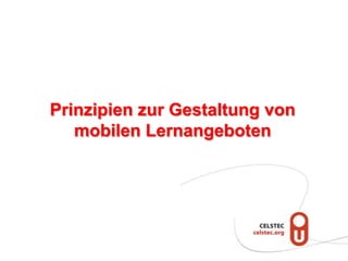 Prinzipien zur Gestaltung von
   mobilen Lernangeboten
 