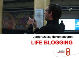 Lernprozesse dokumentieren

LIFE BLOGGING
 