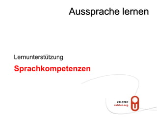 Aussprache lernen



Lernunterstützung
Sprachkompetenzen
 