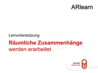 ARlearn



Lernunterstützung

Räumliche Zusammenhänge
werden erarbeitet
 