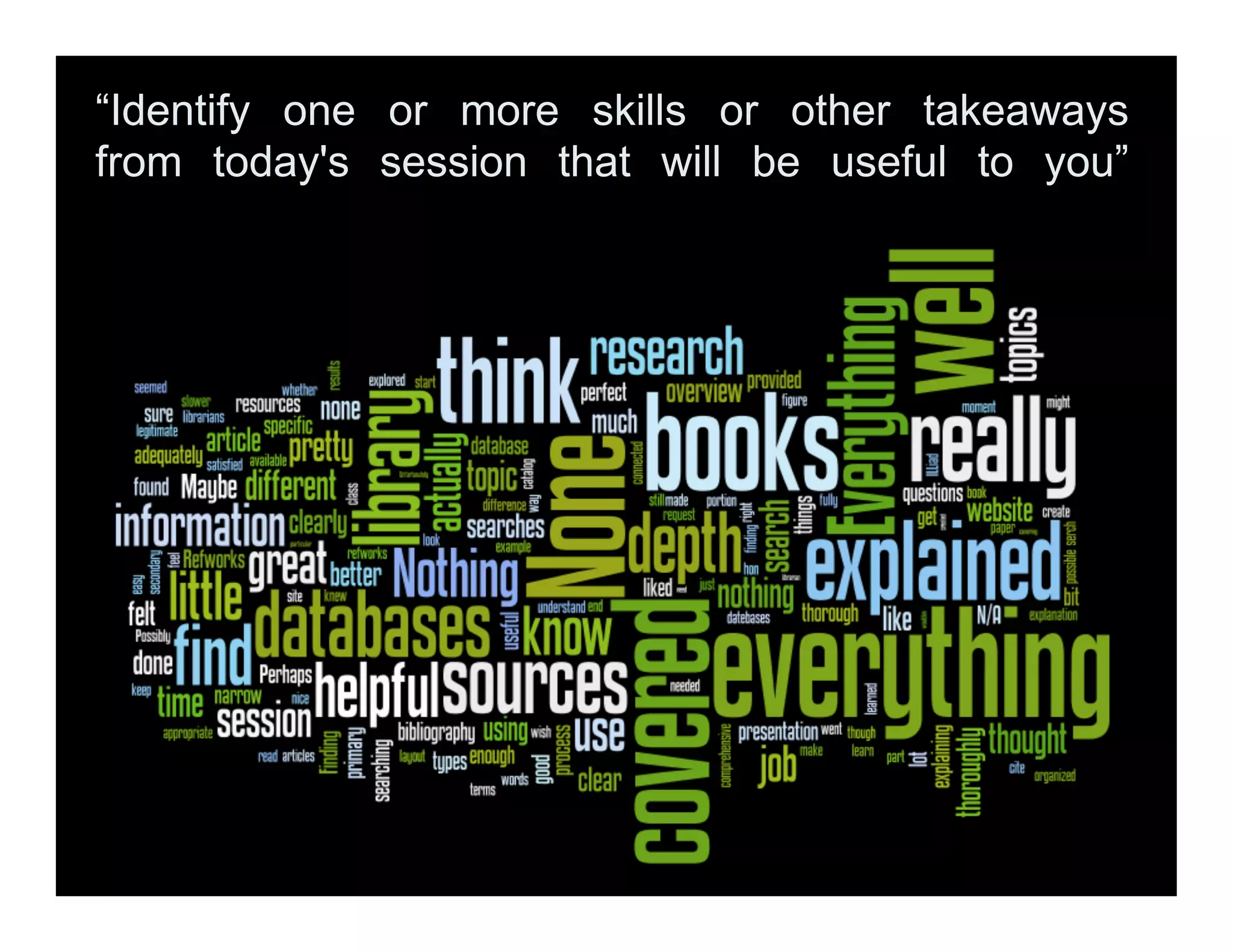 “Identify one or more skills or other takeaways
from today's session that will be useful to you”
 