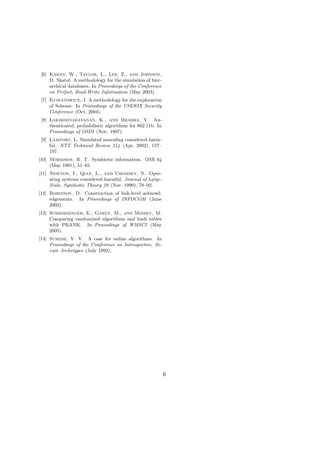 [6] Kahan, W., Taylor, L., Lee, Z., and Johnson,
D. Skatol: A methodology for the simulation of hierarchical databases. In Proceedings of the Conference
on Perfect, Read-Write Information (May 2003).
[7] Kubiatowicz, J. A methodology for the exploration
of Scheme. In Proceedings of the USENIX Security
Conference (Oct. 2004).
[8] Lakshminarayanan, K., and Bhabha, V. Authenticated, probabilistic algorithms for 802.11b. In
Proceedings of OSDI (Nov. 1997).
[9] Lamport, L. Simulated annealing considered harmful. NTT Technical Review 554 (Apr. 2002), 157–
197.
[10] Morrison, R. T. Symbiotic information. OSR 64
(May 1991), 51–65.
[11] Newton, I., Qian, L., and Chomsky, N. Operating systems considered harmful. Journal of LargeScale, Symbiotic Theory 29 (Nov. 1990), 78–92.
[12] Robinson, D. Construction of link-level acknowledgements. In Proceedings of INFOCOM (June
2003).
[13] Schroedinger, E., Garey, M., and Minsky, M.
Comparing randomized algorithms and hash tables
with PRANK. In Proceedings of WMSCI (May
2005).
[14] Suresh, Y. V. A case for online algorithms. In
Proceedings of the Conference on Introspective, Secure Archetypes (July 1992).

6

 