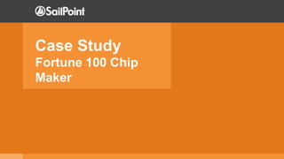 Case Study
Fortune 100 Chip
Maker
 