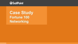 Case Study
Fortune 100
Networking
 