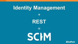 Copyright © SailPoint Technologies, Inc. 2015 All rights reserved.4
Identity Management
+
REST
=
 