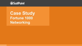 Case Study
Fortune 1000
Networking
 