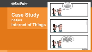 Case Study
neXus
Internet of Things
 