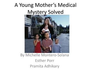 A Young Mother’s Medical Mystery Solved By Michelle Montero-Solana Esther Porr Pramita Adhikary 