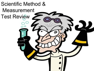 Scientific Method &
Measurement
Test Review
 
