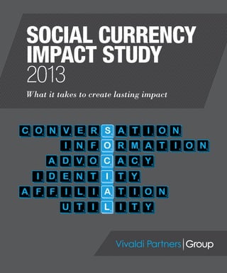 |
Vivaldi Partners Group
1
What it takes to create lasting impact
SOCIAL CURRENCY
IMPACT STUDY
2013
 
