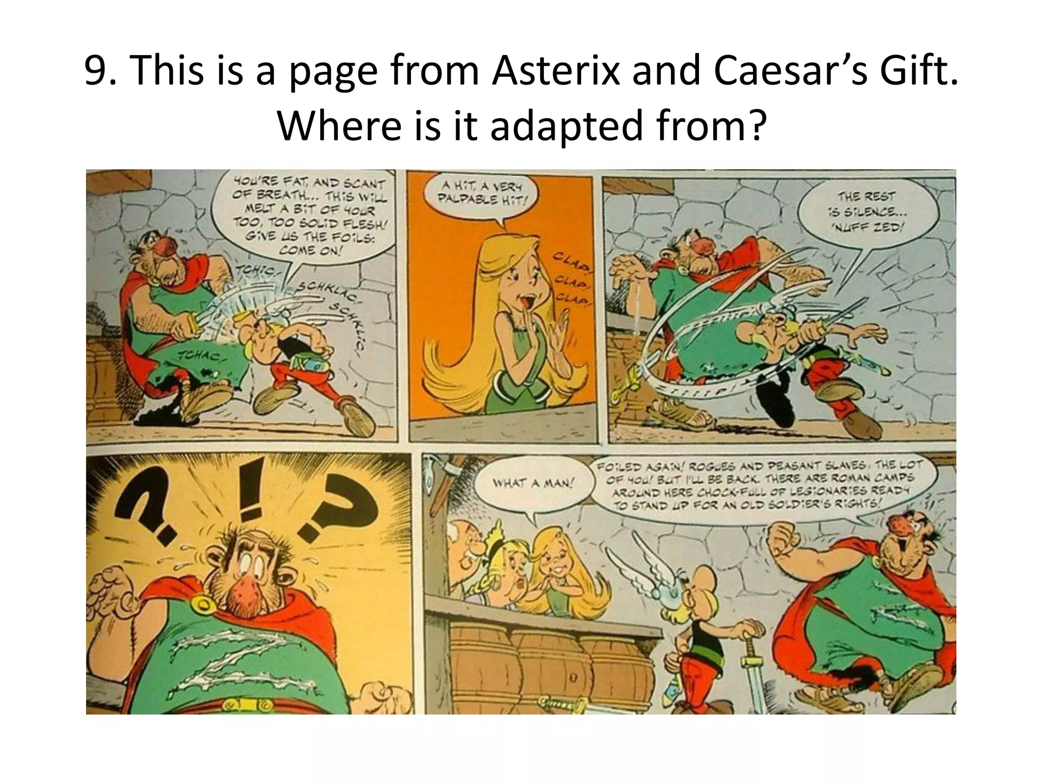 9. This is a page from Asterix and Caesar’s Gift.
            Where is it adapted from?
 