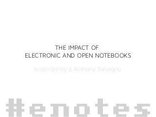THE IMPACT OF
ELECTRONIC AND OPEN NOTEBOOKS

  Kristin Briney & Anthony Salvagno
 