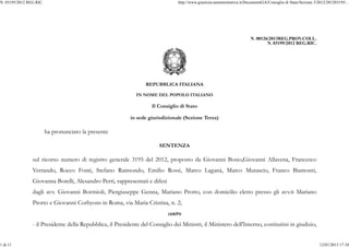 N. 03195/2012 REG.RIC.

http://www.giustizia-amministrativa.it/DocumentiGA/Consiglio di Stato/Sezione 3/2012/201203195/...

N. 00126/2013REG.PROV.COLL.
N. 03195/2012 REG.RIC.

REPUBBLICA ITALIANA
IN NOME DEL POPOLO ITALIANO

Il Consiglio di Stato
in sede giurisdizionale (Sezione Terza)

ha pronunciato la presente
SENTENZA

sul ricorso numero di registro generale 3195 del 2012, proposto da Giovanni Bosio,Giovanni Allavena, Francesco
Verrando, Rocco Fonti, Stefano Raimondo, Emilio Rossi, Marco Laganà, Marco Mutascio, Franco Biamonti,
Giovanna Borelli, Alesandro Perri, rappresentati e difesi
dagli avv. Giovanni Bormioli, Piergiuseppe Genna, Mariano Protto, con domicilio eletto presso gli avv.ti Mariano
Protto e Giovanni Corbyons in Roma, via Maria Cristina, n. 2;
contro
- il Presidente della Repubblica, il Presidente del Consiglio dei Ministri, il Ministero dell'Interno, costituitisi in giudizio,
1 di 11

12/01/2013 17:10

 
