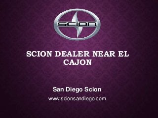SCION DEALER NEAR EL
CAJON
San Diego Scion
www.scionsandiego.com
 
