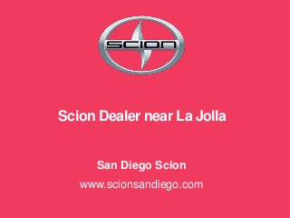 Scion Dealer near La Jolla
San Diego Scion
www.scionsandiego.com
 