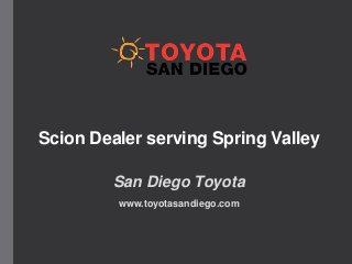 Scion Dealer serving Spring Valley
San Diego Toyota
www.toyotasandiego.com
 