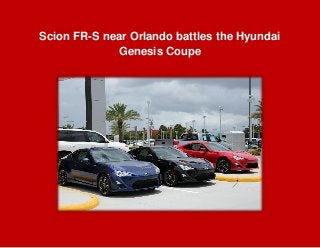 Scion FR-S near Orlando battles the Hyundai
Genesis Coupe
 