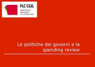 Le politiche dei governi e la
            spending review
 