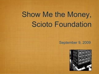 Show Me the Money, Scioto Foundation ,[object Object]