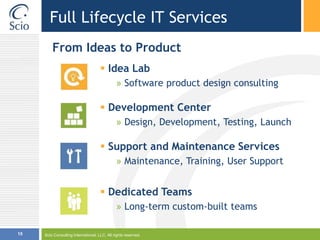 Scio Consulting International, LLC. All rights reserved.15Full Lifecycle IT ServicesFrom Ideas to Product