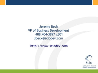 Jeremy BeckVP of Business Development 408.404-3897 x301jbeck@sciodev.com http://www.sciodev.com