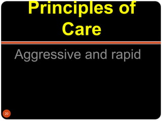 Principles of
Care
Aggressive and rapid
20
 