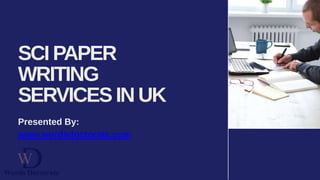 SCI PAPER
WRITING
SERVICES IN UK
Presented By:
www.wordsdoctorate.com
 