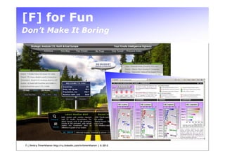 [F] for Fun
Don’t Make It Boring




7 | Dmitry Timerkhanov http://ru.linkedin.com/in/timerkhanov | © 2012
 