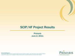 SCIP/HF Project Results Primaris June 2, 2011 