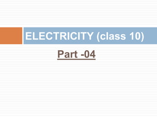 Part -04
ELECTRICITY (class 10)
 